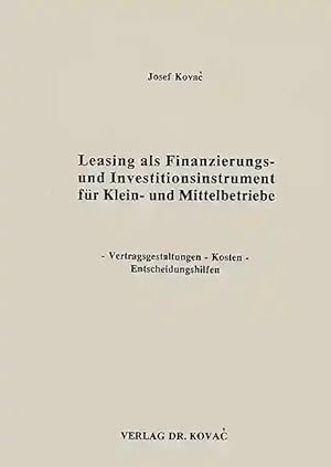 Seller image for Leasing als Finanzierungs- und Investitionsinstrument für Klein- und Mittelbetriebe, Vertragsgestaltungen - Kosten - Entscheidungshilfen for sale by Verlag Dr. Kovac GmbH