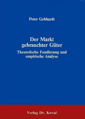 Imagen del vendedor de Der Markt gebrauchter Güter, Theoretische Fundierung und empirische Analyse a la venta por Verlag Dr. Kovac GmbH