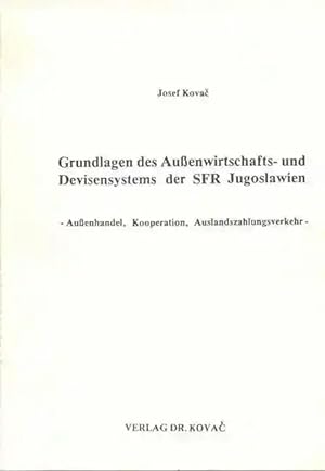 Seller image for Grundlagen des Au enwirtschafts- und Devisensystems der SFR Jugoslawien, Au enhandel - Kooperation - Auslandszahlungsverkehr for sale by Verlag Dr. Kovac GmbH