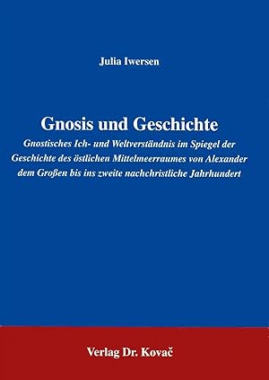 Seller image for Gnosis und Geschichte, Gnostisches Ich- und Weltverständnis im Spiegel der Geschichte des  stlichen Mittelmeerraumes von Alexander dem Gro en bis ins zweite nachchristliche Jahrhundert for sale by Verlag Dr. Kovac GmbH