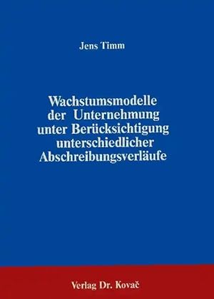 Imagen del vendedor de Wachstumsmodelle der Unternehmung unter Berücksichtigung unterschiedlicher Abschreibungsverläufe, a la venta por Verlag Dr. Kovac GmbH