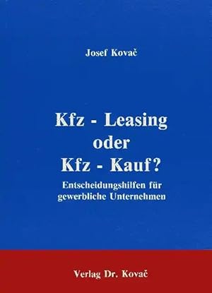 Seller image for Kfz-Leasing oder Kfz-Kauf?, Entscheidungshilfen für gewerbliche Unternehmen for sale by Verlag Dr. Kovac GmbH