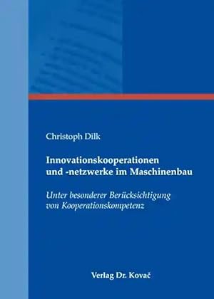 Imagen del vendedor de Innovationskooperationen und -netzwerke im Maschinenbau, Unter besonderer Berücksichtigung von Kooperationskompetenz a la venta por Verlag Dr. Kovac GmbH