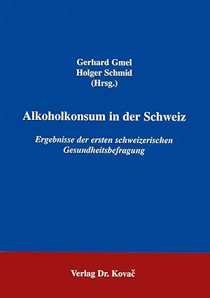 Imagen del vendedor de Alkoholkonsum in der Schweiz, Ergebnisse der ersten schweizerischen Gesundheitsforschung a la venta por Verlag Dr. Kovac GmbH