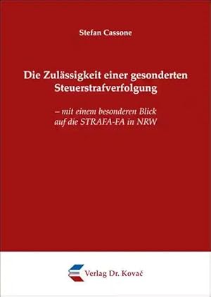 Imagen del vendedor de Die Zulässigkeit einer gesonderten Steuerstrafverfolgung, - mit einem besonderen Blick auf die STRAFA-FA in NRW a la venta por Verlag Dr. Kovac GmbH