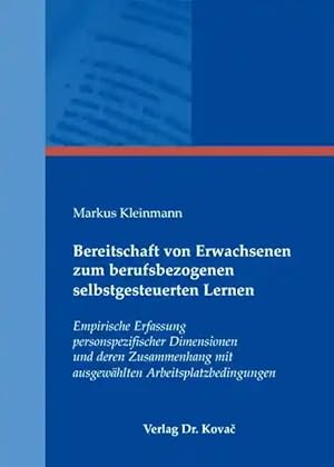 Imagen del vendedor de Bereitschaft von Erwachsenen zum berufsbezogenen selbstgesteuerten Lernen, Empirische Erfassung personspezifischer Dimensionen und deren Zusammenhang mit ausgewählten Arbeitsplatzbedingungen a la venta por Verlag Dr. Kovac GmbH