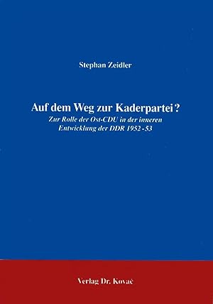 Seller image for Auf dem Weg zur Kaderpartei?, Zur Rolle der Ost-CDU in der inneren Entwicklung der DDR 1952-53 for sale by Verlag Dr. Kovac GmbH