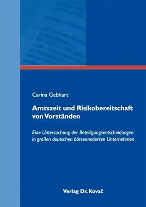 Imagen del vendedor de Amtszeit und Risikobereitschaft von Vorständen, Eine Untersuchung der Beteiligungsentscheidungen in gro en deutschen b rsennotierten Unternehmen a la venta por Verlag Dr. Kovac GmbH