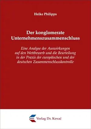 Bild des Verkufers fr Der konglomerate Unternehmenszusammenschluss, Eine Analyse der Auswirkungen auf den Wettbewerb und die Beurteilung in der Praxis der europäischen und der deutschen Zusammenschlusskontrolle zum Verkauf von Verlag Dr. Kovac GmbH