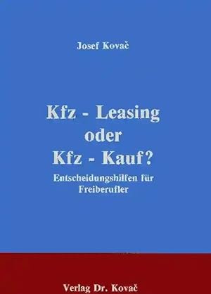 Seller image for Kfz-Leasing oder Kfz-Kauf?, Entscheidungshilfen für Freiberufler for sale by Verlag Dr. Kovac GmbH