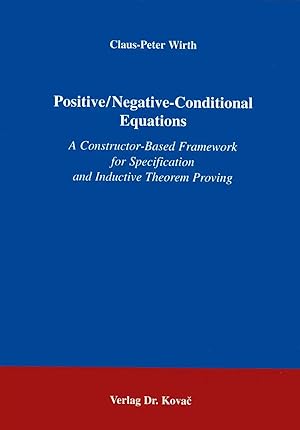 Image du vendeur pour Positive/Negative-Conditional Equations, A Constructor-Based Framework for Specification and Inductive Theorem Proving mis en vente par Verlag Dr. Kovac GmbH