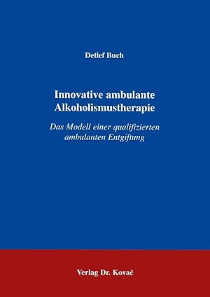 Seller image for Innovative ambulante Alkoholismustherapie, Das Modell einer qualifizierten ambulanten Entgiftung for sale by Verlag Dr. Kovac GmbH