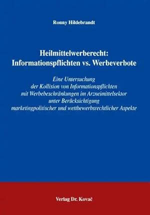 Imagen del vendedor de Heilmittelwerberecht: Informationspflichten vs. Werbeverbote, Eine Untersuchung der Kollision von Informationspflichten mit Werbebeschränkungen im Arzneimittelsektor unter Berücksichtigung marketingpolitischer und wettbewerbsrechtlicher Aspekte a la venta por Verlag Dr. Kovac GmbH