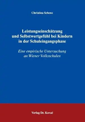 Imagen del vendedor de Leistungseinschätzung und Selbstwertgefühl bei Kindern in der Schuleingangsphase, Eine empirische Untersuchung an Wiener Volksschulen a la venta por Verlag Dr. Kovac GmbH