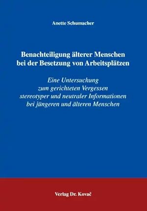 Imagen del vendedor de Benachteiligung älterer Menschen bei der Besetzung von Arbeitsplätzen, Eine Untersuchung zum gerichteten Vergessen stereotyper und neutraler Informationen bei jüngeren und älteren Menschen a la venta por Verlag Dr. Kovac GmbH