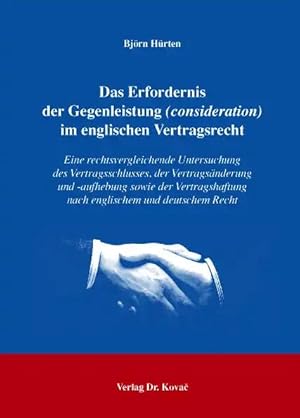 Imagen del vendedor de Das Erfordernis der Gegenleistung (consideration) im englischen Vertragsrecht, Eine rechtsvergleichende Untersuchung des Vertragsschlusses, der Vertragsänderung und -aufhebung sowie der Vertragshaftung nach englischem und deutschem Recht a la venta por Verlag Dr. Kovac GmbH