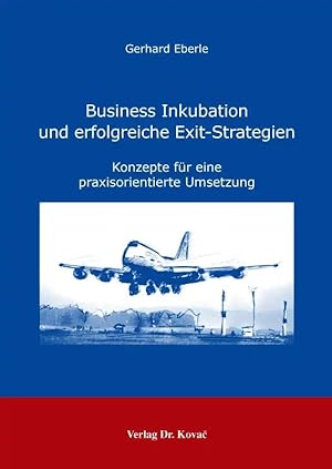 Seller image for Business Inkubation und erfolgreiche Exit-Strategien, Konzepte für eine praxisorientierte Umsetzung for sale by Verlag Dr. Kovac GmbH