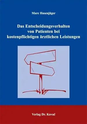 Imagen del vendedor de Das Entscheidungsverhalten von Patienten bei kostenpflichtigen ärztlichen Leistungen, Theoretische Konzeption und kausalanalytische  berprüfung des Entscheidungsprozesses am Beispiel einer kostenpflichtigen Prostatakrebs-Vorsorgeuntersuchung a la venta por Verlag Dr. Kovac GmbH