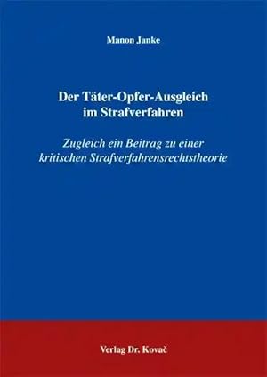 Imagen del vendedor de Der Täter-Opfer-Ausgleich im Strafverfahren, Zugleich ein Beitrag zu einer kritischen Strafverfahrensrechtstheorie a la venta por Verlag Dr. Kovac GmbH