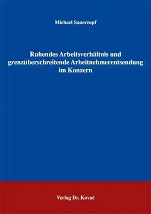 Imagen del vendedor de Ruhendes Arbeitsverhältnis und grenzüberschreitende Arbeitnehmerentsendung im Konzern, a la venta por Verlag Dr. Kovac GmbH