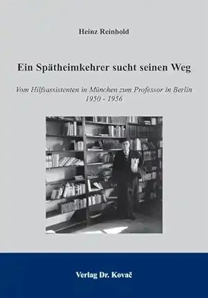 Seller image for Ein Spätheimkehrer sucht seinen Weg, Vom Hilfsassistenten in München zum Professor in Berlin 1950 - 1956 for sale by Verlag Dr. Kovac GmbH