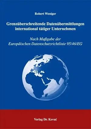 Imagen del vendedor de Grenzüberschreitende Datenübermittlungen international tätiger Unternehmen, Nach Ma gabe der Europäischen Datenschutzrichtlinie 95/46/EG a la venta por Verlag Dr. Kovac GmbH