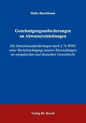 Imagen del vendedor de Genehmigungsanforderungen an Abwassereinleitungen, Die Emissionsanforderungen nach §7a WHG unter Berücksichtigung neuerer Entwicklungen im europäischen und deutschen Umweltrecht a la venta por Verlag Dr. Kovac GmbH