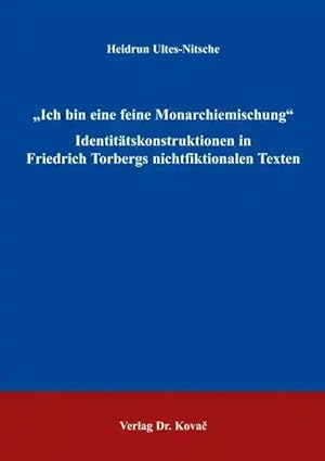 Imagen del vendedor de Ich bin eine feine Monarchiemischung" Identitätskonstruktionen in Friedrich Torbergs nichtfiktionalen Texten, a la venta por Verlag Dr. Kovac GmbH