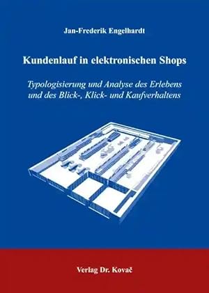 Imagen del vendedor de Kundenlauf in elektronischen Shops, Typologisierung und Analyse des Erlebens und des Blick-, Klick- und Kaufverhaltens in zwei- und dreidimensionalen elektronischen Shop-Umgebungen auf Grundlage statischer und sequenzanalytischer Mustererkennungen a la venta por Verlag Dr. Kovac GmbH