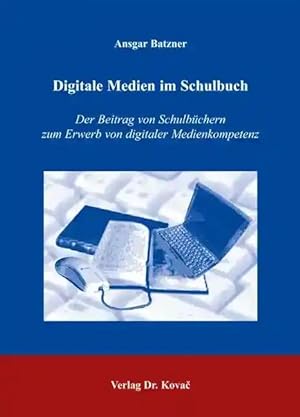 Seller image for Digitale Medien im Schulbuch, Der Beitrag von Schulbüchern zum Erwerb von digitaler Medienkompetenz for sale by Verlag Dr. Kovac GmbH