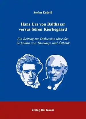 Imagen del vendedor de Hans Urs von Balthasar versus S ren Kierkegaard, Ein Beitrag zur Diskussion über das Verhältnis von Theologie und  sthetik a la venta por Verlag Dr. Kovac GmbH