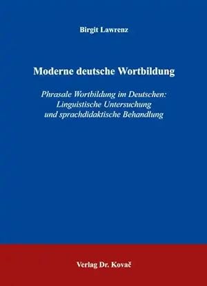 Imagen del vendedor de Moderne deutsche Wortbildung, Phrasale Wortbildung im Deutschen: Linguistische Untersuchung und sprachdidaktische Behandlung a la venta por Verlag Dr. Kovac GmbH