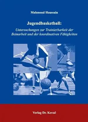 Imagen del vendedor de Jugendbasketball: Untersuchungen zur Trainierbarkeit der Beinarbeit und der koordinativen Fähigkeiten, a la venta por Verlag Dr. Kovac GmbH