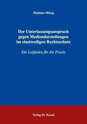 Immagine del venditore per Der Unterlassungsanspruch gegen Mediendarstellungen im einstweiligen Rechtsschutz, Ein Leitfaden für die Praxis venduto da Verlag Dr. Kovac GmbH