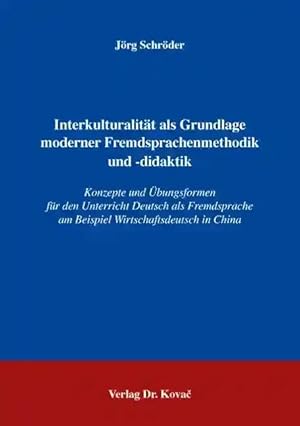 Seller image for Interkulturalität als Grundlage moderner Fremdsprachenmethodik und -didaktik, Konzepte und  bungsformen für den Unterricht Deutsch als Fremdsprache am Beispiel Wirtschaftsdeutsch in China for sale by Verlag Dr. Kovac GmbH