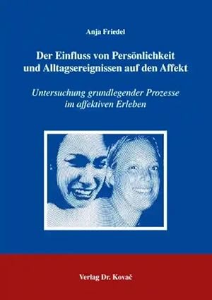 Imagen del vendedor de Der Einfluss von Pers nlichkeit und Alltagsereignissen auf den Affekt, Untersuchung grundlegender Prozesse im affektiven Erleben a la venta por Verlag Dr. Kovac GmbH