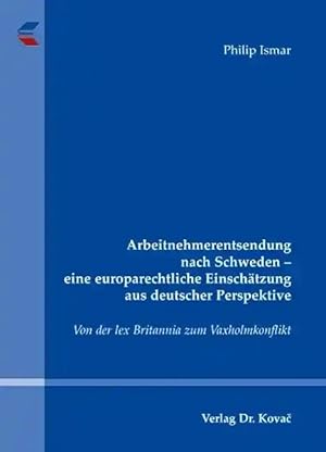 Imagen del vendedor de Arbeitnehmerentsendung nach Schweden - eine europarechtliche Einschätzung aus deutscher Perspektive, Von der lex Britannia zum Vaxholmkonflikt a la venta por Verlag Dr. Kovac GmbH