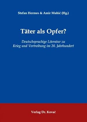 Immagine del venditore per Täter als Opfer?, Deutschsprachige Literatur zu Krieg und Vertreibung im 20. Jahrhundert venduto da Verlag Dr. Kovac GmbH