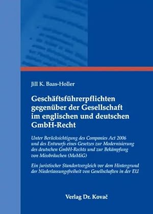 Image du vendeur pour Geschäftsführerpflichten gegenüber der Gesellschaft im englischen und deutschen GmbH-Recht, Unter Berücksichtigung des Companies Act 2006 und des Entwurfs eines Gesetzes zur Modernisierung des deutschen GmbH-Rechts und zur Bekämpfung von Missbräuchen (MoMiG). Ein juristischer Standortvergleich vor dem Hintergrund der Niederlassungsfreiheit von G mis en vente par Verlag Dr. Kovac GmbH