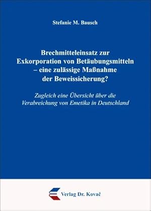 Imagen del vendedor de Brechmitteleinsatz zur Exkorporation von Betäubungsmitteln - eine zulässige Ma nahme der Beweissicherung?, Zugleich eine  bersicht über die Verabreichung von Emetika in Deutschland a la venta por Verlag Dr. Kovac GmbH