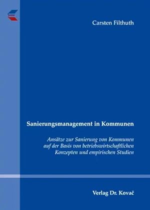 Imagen del vendedor de Sanierungsmanagement in Kommunen, Ansätze zur Sanierung von Kommunen auf der Basis von betriebswirtschaftlichen Konzepten und empirischen Studien a la venta por Verlag Dr. Kovac GmbH