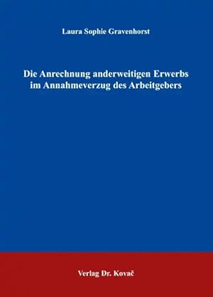 Imagen del vendedor de Die Anrechnung anderweitigen Erwerbs im Annahmeverzug des Arbeitgebers, a la venta por Verlag Dr. Kovac GmbH