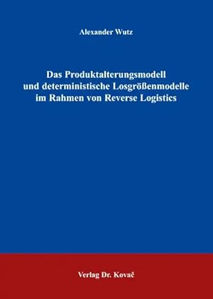Seller image for Das Produktalterungsmodell und deterministische Losgr  enmodelle im Rahmen von Reverse Logistics, for sale by Verlag Dr. Kovac GmbH