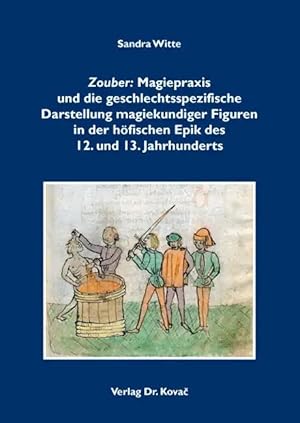 Imagen del vendedor de Zouber: Magiepraxis und die geschlechtsspezifische Darstellung magiekundiger Figuren in der h fischen Epik des 12. und 13. Jahrhunderts, a la venta por Verlag Dr. Kovac GmbH