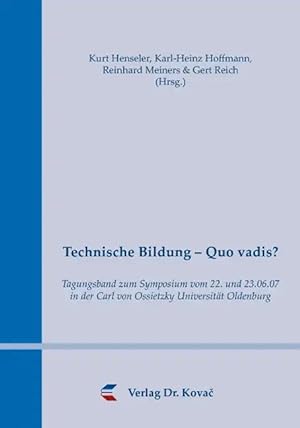 Seller image for Technische Bildung - Quo vadis?, Tagungsband zum Symposium vom 22. und 23.06.07 in der Carl von Ossietzky Universität Oldenburg for sale by Verlag Dr. Kovac GmbH