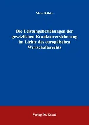 Imagen del vendedor de Die Leistungsbeziehungen der gesetzlichen Krankenversicherung im Lichte des europäischen Wirtschaftsrechts, a la venta por Verlag Dr. Kovac GmbH