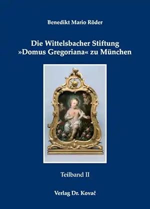 Imagen del vendedor de Die Wittelsbacher Stiftung »Domus Gregoriana« zu München, Institutions- und Sozialgeschichte eines Kurfürstlichen Seminars seit Aufhebung des Jesuitenordens 1773 bis 1806 Festschrift des Studienseminars Albertinum zum 75. Geburtstag S.K.H. Herzog Franz von Bayern a la venta por Verlag Dr. Kovac GmbH