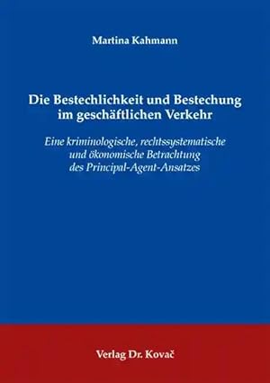 Imagen del vendedor de Die Bestechlichkeit und Bestechung im geschäftlichen Verkehr, Eine kriminologische, rechtssystematische und  konomische Betrachtung des Principal-Agent-Ansatzes a la venta por Verlag Dr. Kovac GmbH