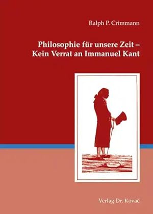 Imagen del vendedor de Philosophie für unsere Zeit - Kein Verrat an Immanuel Kant, a la venta por Verlag Dr. Kovac GmbH