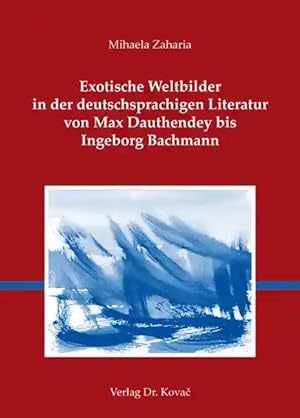Seller image for Exotische Weltbilder in der deutschsprachigen Literatur von Max Dauthendey bis Ingeborg Bachmann, for sale by Verlag Dr. Kovac GmbH